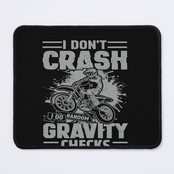 Item preview, I Don't Crash I Do Random Gravity Checks Motocross Dirt Bike Rider Off Road designed and sold by PopStars1993.