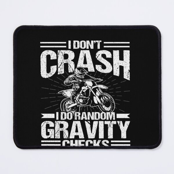 Item preview, I Don't Crash I Do Random Gravity Checks Motocross Dirt Bike Rider designed and sold by PopStars1993.