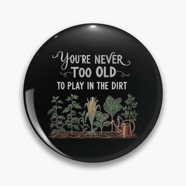 Item preview, You're Never Too Old To Play In The Dirt Gardening Gardener Plant Lover designed and sold by PopStars1993.