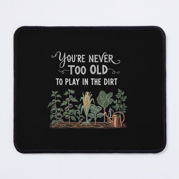 Item preview, You're Never Too Old To Play In The Dirt Gardening Gardener Plant Lover designed and sold by PopStars1993.