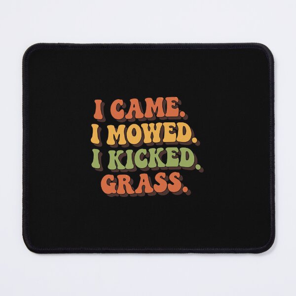 Item preview, I Came. I Mowed. I Kicked Grass. Lawn Mowing Yard Work Gardener Homeowner designed and sold by PopStars1993.