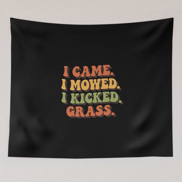 Item preview, I Came. I Mowed. I Kicked Grass. Lawn Mowing Yard Work Gardener Homeowner designed and sold by PopStars1993.