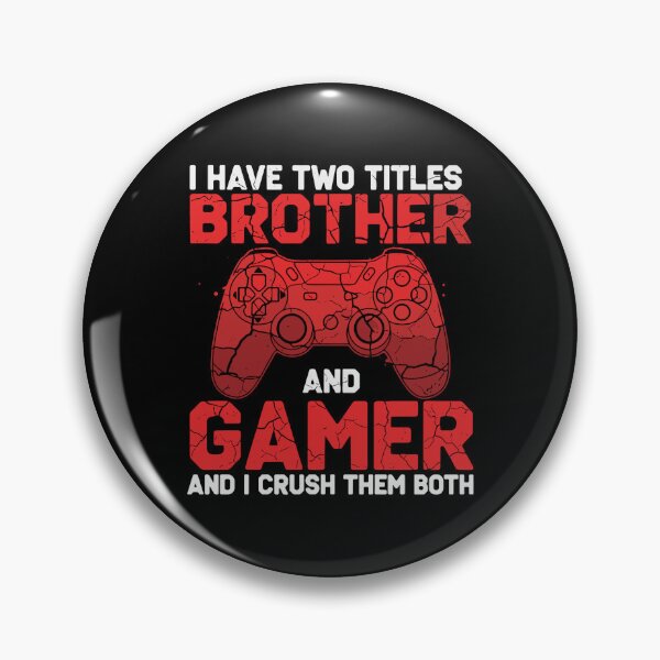 Item preview, I Have Two Titles Brother And Gamer And I Crush Them Both Gaming Sibling designed and sold by PopStars1993.