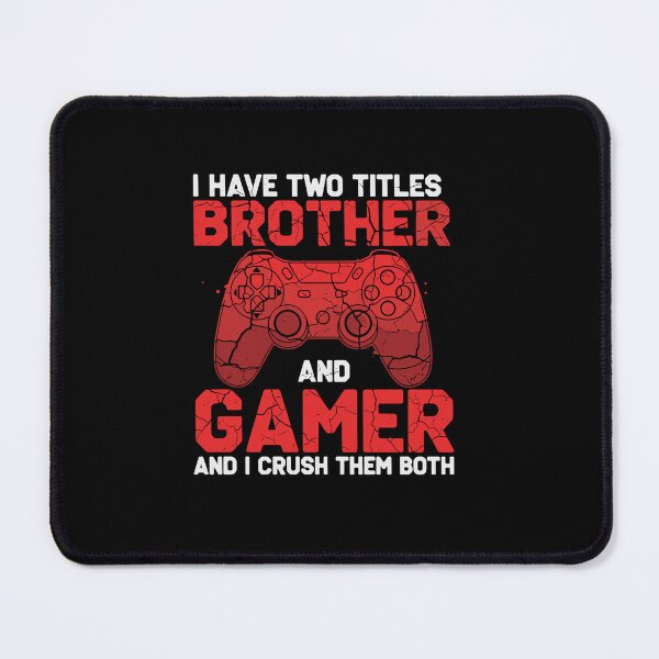 Item preview, I Have Two Titles Brother And Gamer And I Crush Them Both Gaming Sibling designed and sold by PopStars1993.