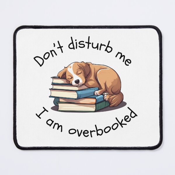 Item preview, Don’t Disturb Me I Am Overbooked Dog Puppy designed and sold by AlameaDesign.