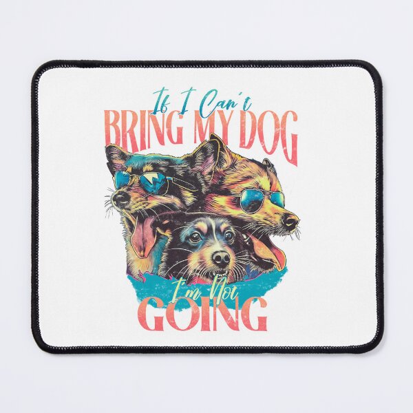 Item preview, If I can't bring my dog I'm not going designed and sold by Tiny-Love ⭐⭐⭐⭐⭐.