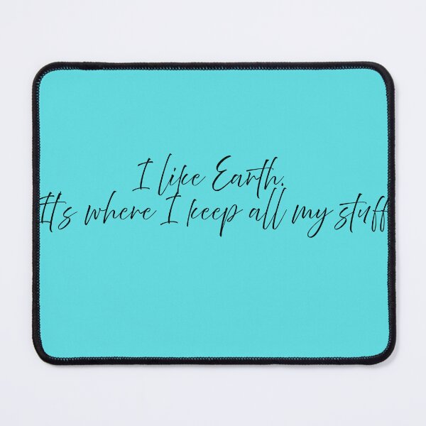 Item preview, I like  Earth. It’s where I keep all my stuff. designed and sold by CoreThread..