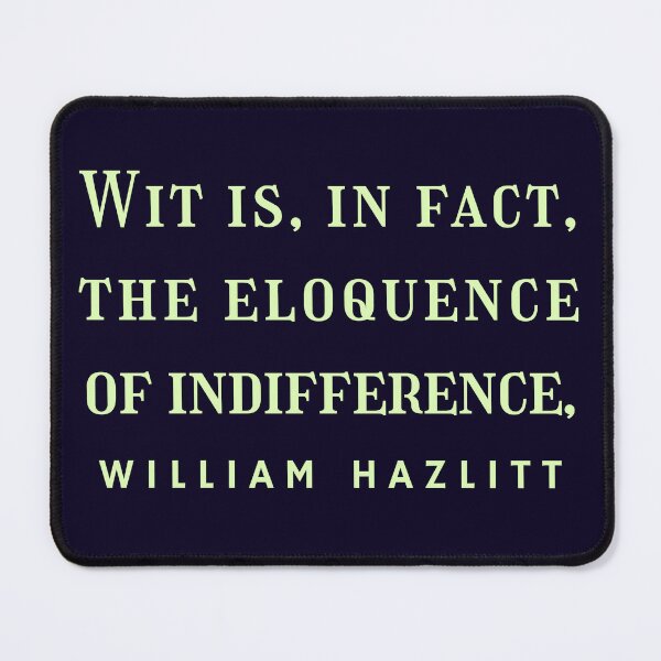 Item preview, William Hazlitt quote: Wit is, in fact, the eloquence of indifference. designed and sold by artbleed.