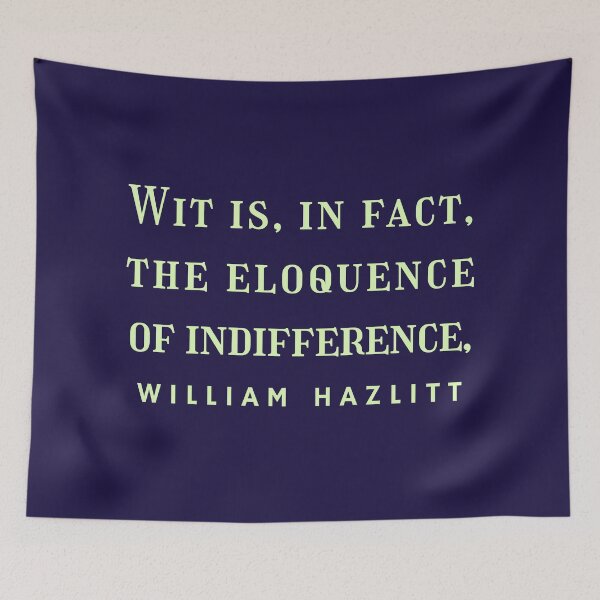 Item preview, William Hazlitt quote: Wit is, in fact, the eloquence of indifference. designed and sold by artbleed.