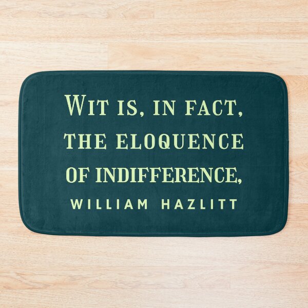 Item preview, William Hazlitt quote: Wit is, in fact, the eloquence of indifference. designed and sold by artbleed.