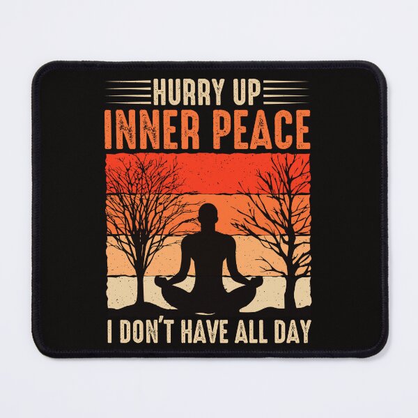Item preview, Hurry up inner peace, I don't have all day designed and sold by Tiny-Love ⭐⭐⭐⭐⭐.