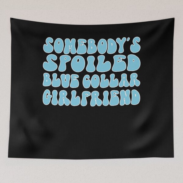 Item preview, Somebody's Spoiled Blue Collar Girlfriend designed and sold by SiarheiYur.