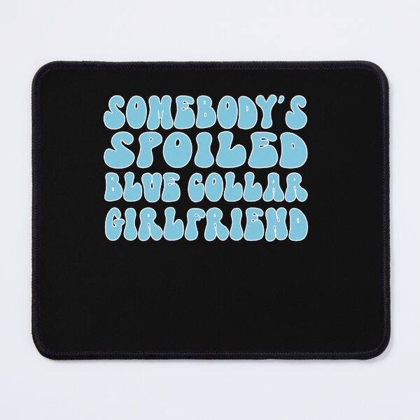 Item preview, Somebody's Spoiled Blue Collar Girlfriend designed and sold by SiarheiYur.