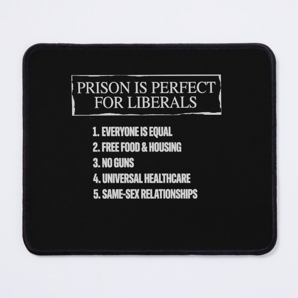 Item preview, Prison is Perfect for Liberals Anti Liberals Everyone is designed and sold by BHMARTS.