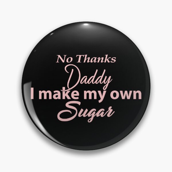 Item preview, NO THANKS DADDY, I MAKE MY OWN SUGAR designed and sold by classic car craze.