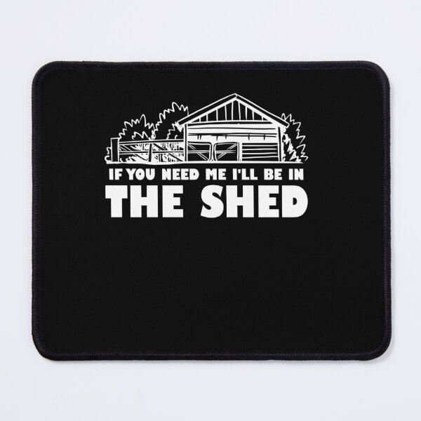 Item preview, If You Need Me I'll Be In The Shed designed and sold by SiarheiYur.