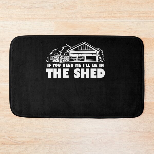 Item preview, If You Need Me I'll Be In The Shed designed and sold by SiarheiYur.