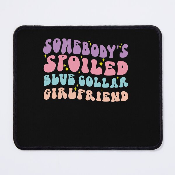 Item preview, Somebody's Spoiled Blue Collar Girlfriend Tee designed and sold by SiarheiYur.
