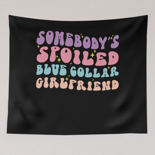Item preview, Somebody's Spoiled Blue Collar Girlfriend Tee designed and sold by SiarheiYur.