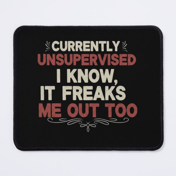 Item preview, Currently Unsupervised I Know It Freaks Me Out Too - Funny Retro Quote designed and sold by Bowniko^^.