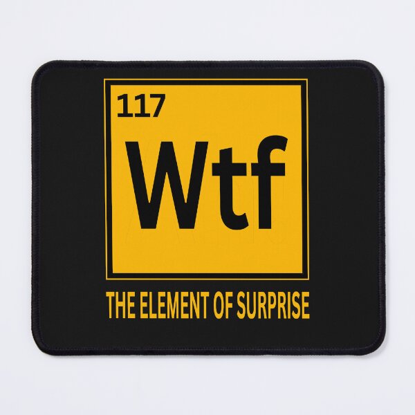Item preview, WTF The Element Of Surprise designed and sold by erozzz.