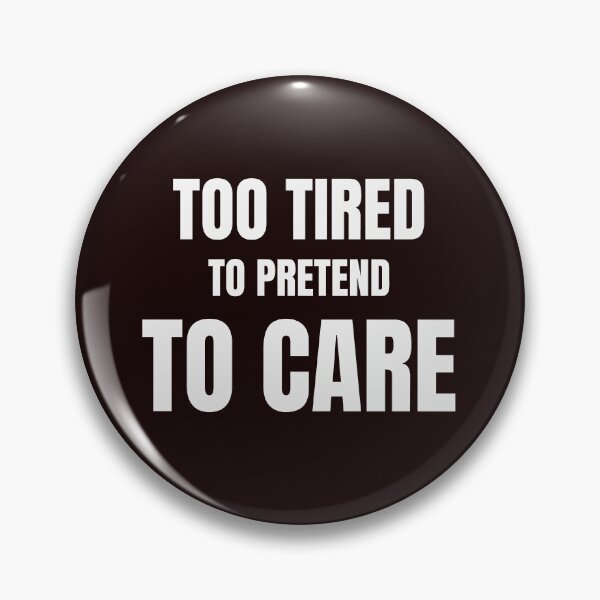 Item preview, Too Tired to Pretend to Care – Funny Sarcastic Quote designed and sold by ArtPer-design.