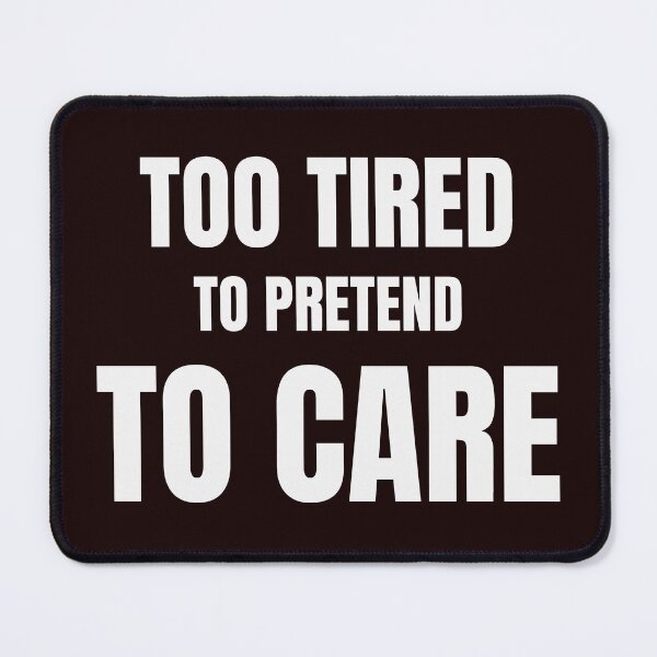 Item preview, Too Tired to Pretend to Care – Funny Sarcastic Quote designed and sold by ArtPer-design.