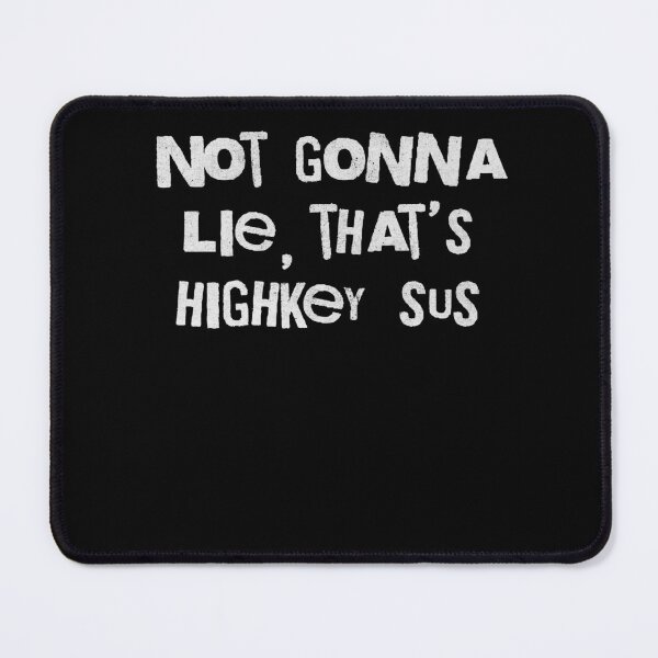 Item preview, Not Gonna Lie That's Highkey Sus Funny Meme designed and sold by d247.