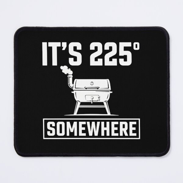 Item preview, It's 225 Somewhere Funny BBQ Smoker Grill Quote designed and sold by BHMARTS.