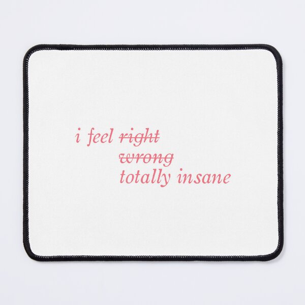 Item preview, i feel right i feel wrong i feel totally insane olivia rodrigo stupid song lyric designed and sold by liveawhimsylife.
