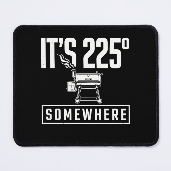 Item preview, It's 225 Somewhere Funny BBQ Smoker Grill Quote designed and sold by BHMARTS.