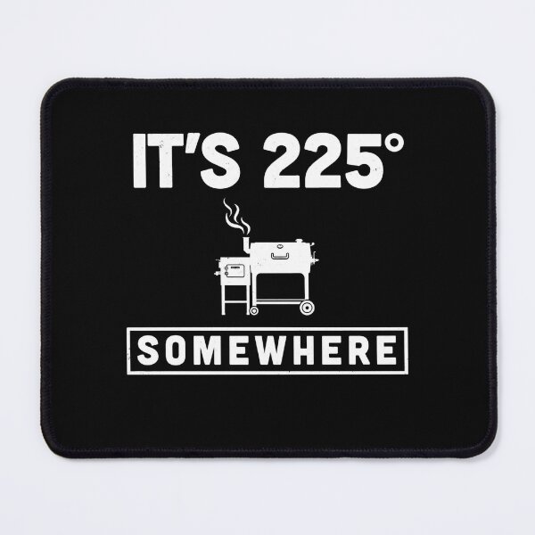Item preview, It's 225 Somewhere Funny BBQ Smoker Grill Quote designed and sold by BHMARTS.