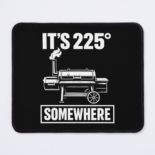 Item preview, It's 225 Somewhere Funny BBQ Smoker Grill Quote designed and sold by BHMARTS.