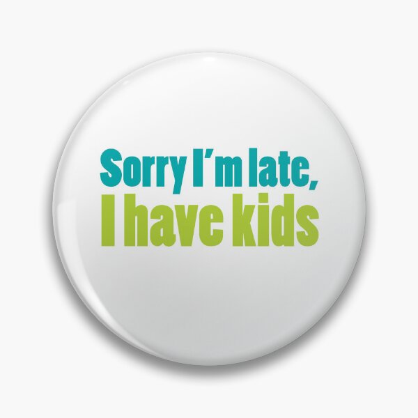 Item preview, Sorry I'm Late, I Have Kids designed and sold by Dinner's Designs.