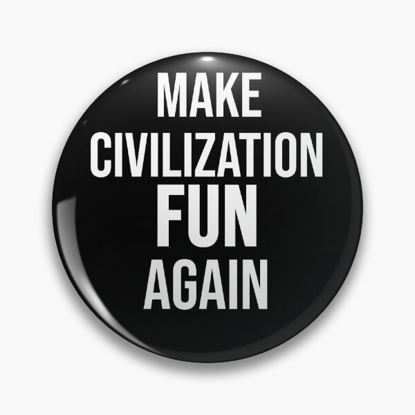Item preview, MAKE CIVILIZATION FUN AGAIN designed and sold by your-enemy.