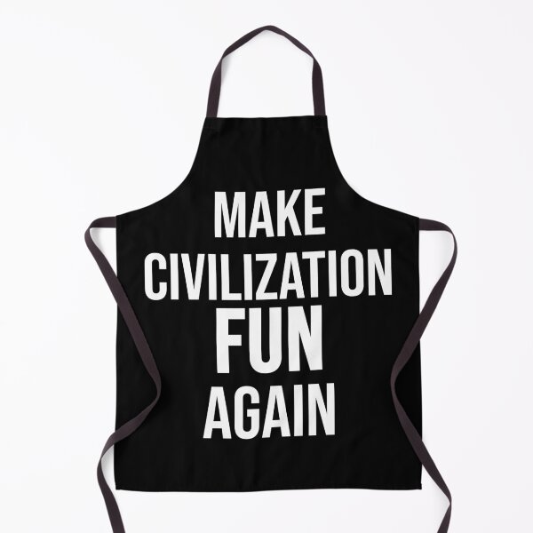Item preview, MAKE CIVILIZATION FUN AGAIN designed and sold by your-enemy.