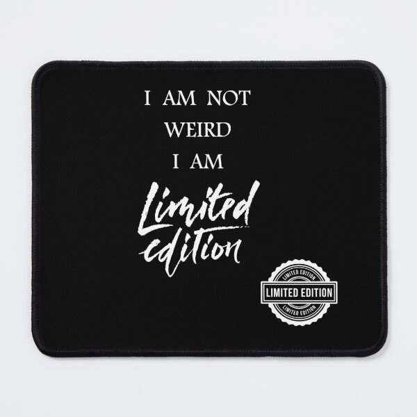 Item preview, I AM NOT WEIRD I AM LIMITED EDITION QUOTE designed and sold by VirellonInk.