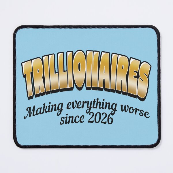 Item preview, Trillionaires Make Everything Worse designed and sold by WatershipBound.