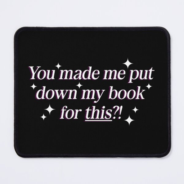 Item preview, You Made Me Put Down My Book For This?! designed and sold by ShardStudios.