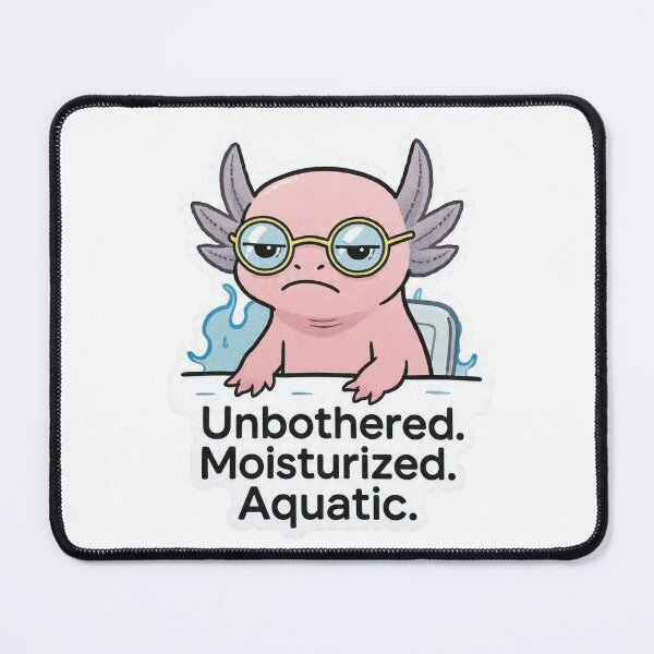 Item preview, Unbothered Moisturized Aquatic Axolotl Funny Design designed and sold by BooDesignStudio.