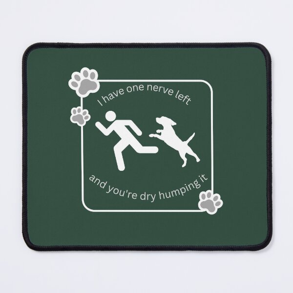 Item preview, I Have One Nerve left and your dry humping it designed and sold by TRS26.
