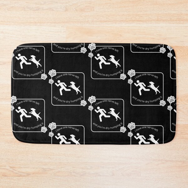 Item preview, I Have One Nerve left and your dry humping it designed and sold by TRS26.