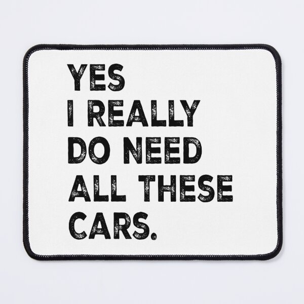 Item preview, Yes I Really Do Need All These Cars designed and sold by 76Valeria.