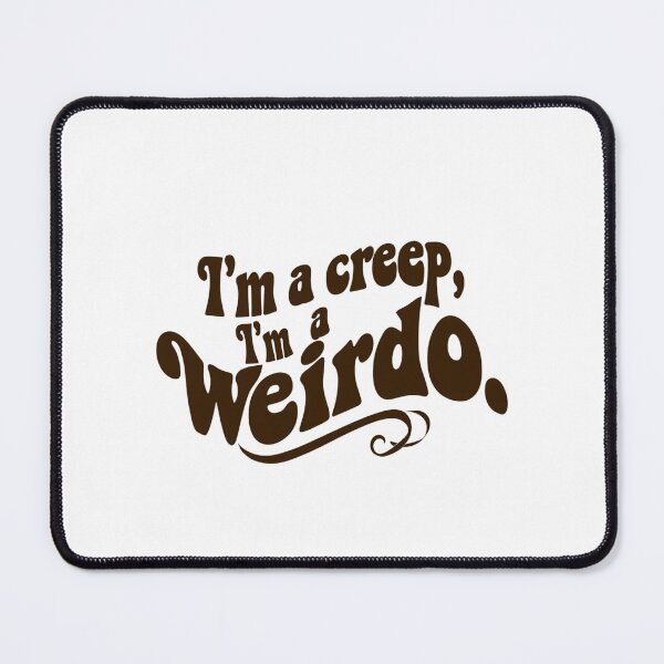 Item preview, I’m a Creep, I’m a Weirdo designed and sold by Stefrait-7.