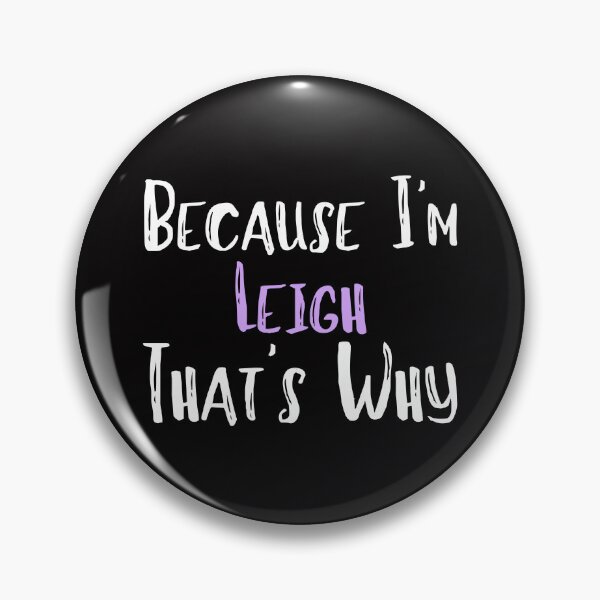 Item preview, Because I'm Leigh That's Why Funny Women's Gift designed and sold by WeirdlyRare.