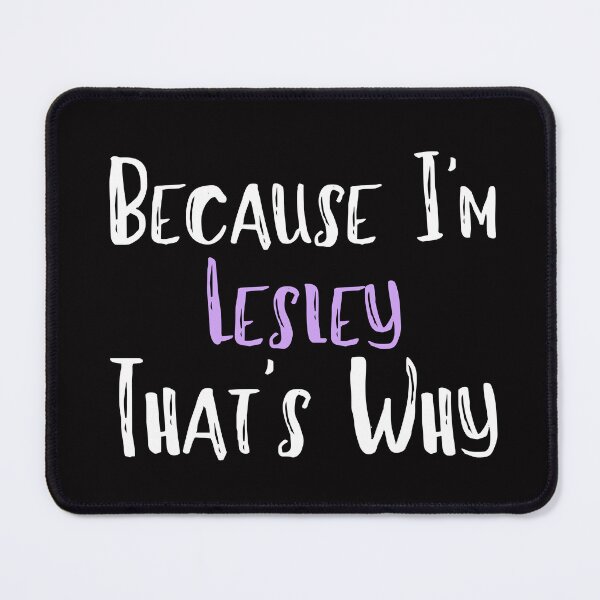 Item preview, Because I'm Lesley That's Why Funny Women's Gift designed and sold by WeirdlyRare.