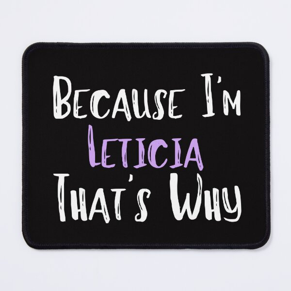 Item preview, Because I'm Leticia That's Why Funny Women's Gift designed and sold by WeirdlyRare.