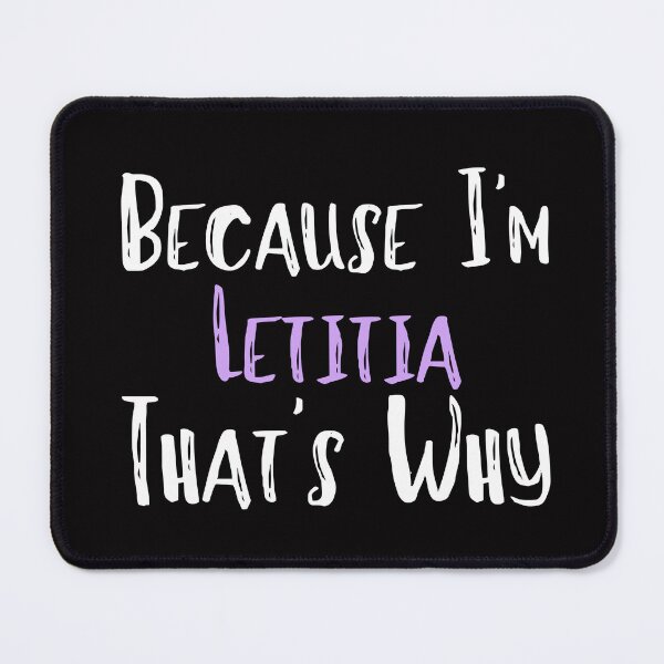 Item preview, Because I'm Letitia That's Why Funny Women's Gift designed and sold by WeirdlyRare.