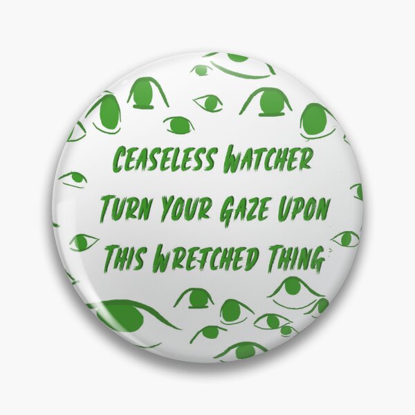 Item preview, Ceaselss Watcher Turn Your Gaze Upon This Wretched Thing designed and sold by TofuingHo.
