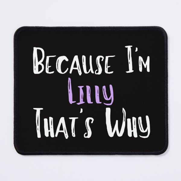 Item preview, Because I'm Lilly That's Why Funny Women's Gift designed and sold by WeirdlyRare.